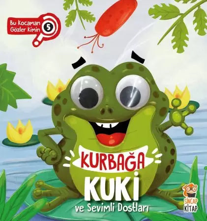 SİNCAP KİTAP KURBAĞA KUKİ VE SEVİMLİ DOSTLARI -BU KOCAMAN GÖZLER KİMİN ?